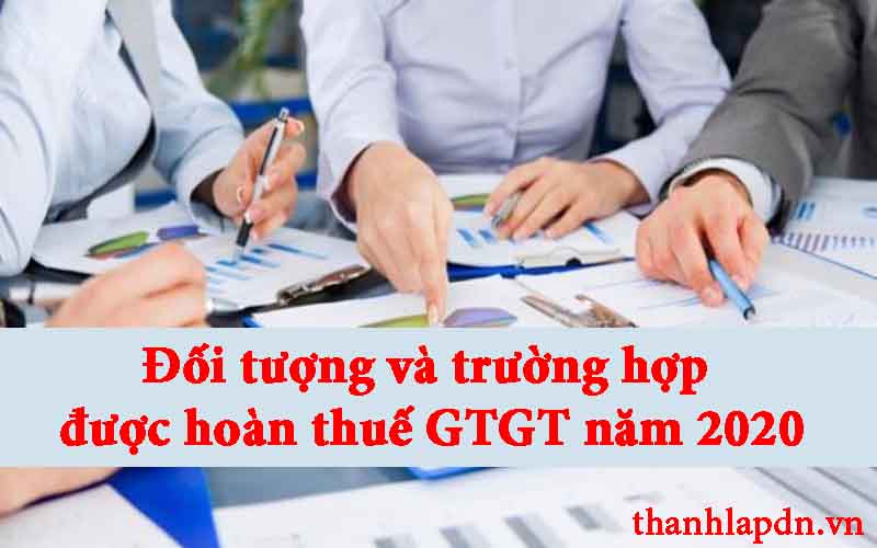 Đối tượng và trường hợp được hoàn thuế GTGT